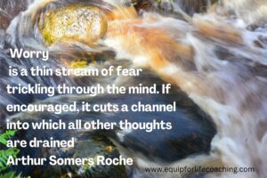 "Worry is a thin stream of fear..."